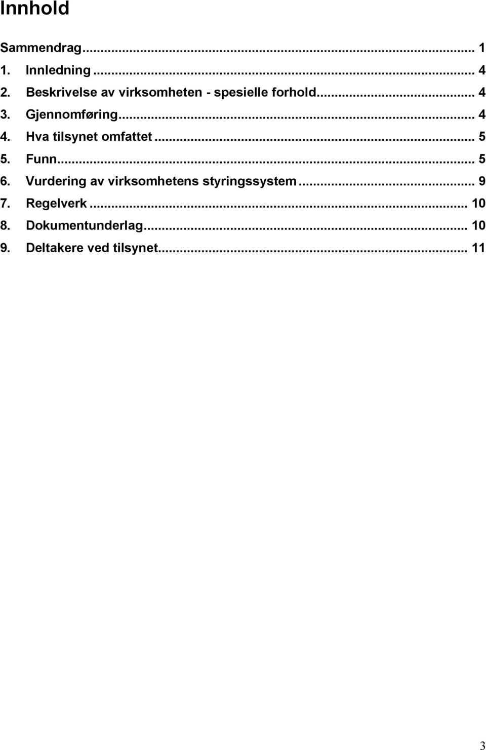 .. 4 4. Hva tilsynet omfattet... 5 5. Funn... 5 6.