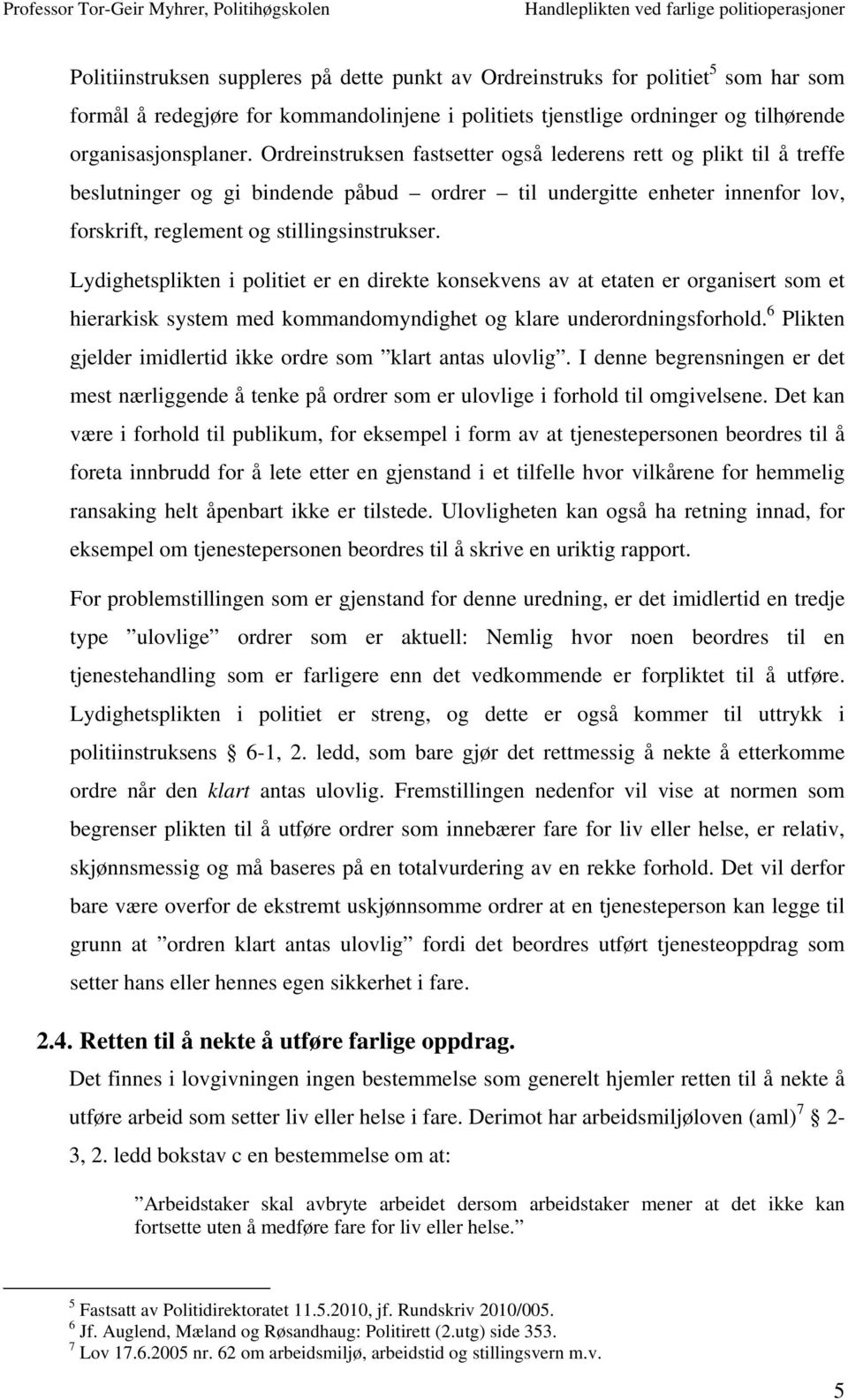 Lydighetsplikten i politiet er en direkte konsekvens av at etaten er organisert som et hierarkisk system med kommandomyndighet og klare underordningsforhold.