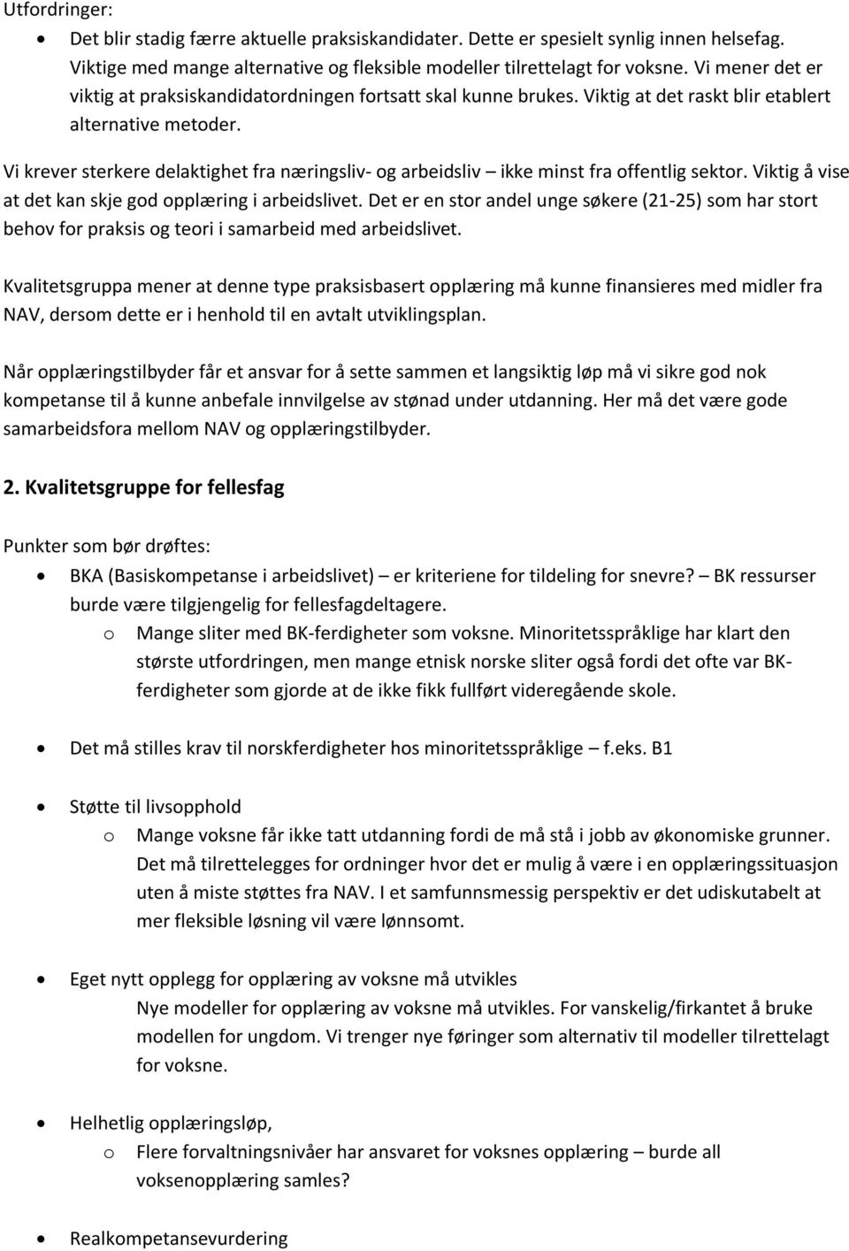 Vi krever sterkere delaktighet fra næringsliv- og arbeidsliv ikke minst fra offentlig sektor. Viktig å vise at det kan skje god opplæring i arbeidslivet.