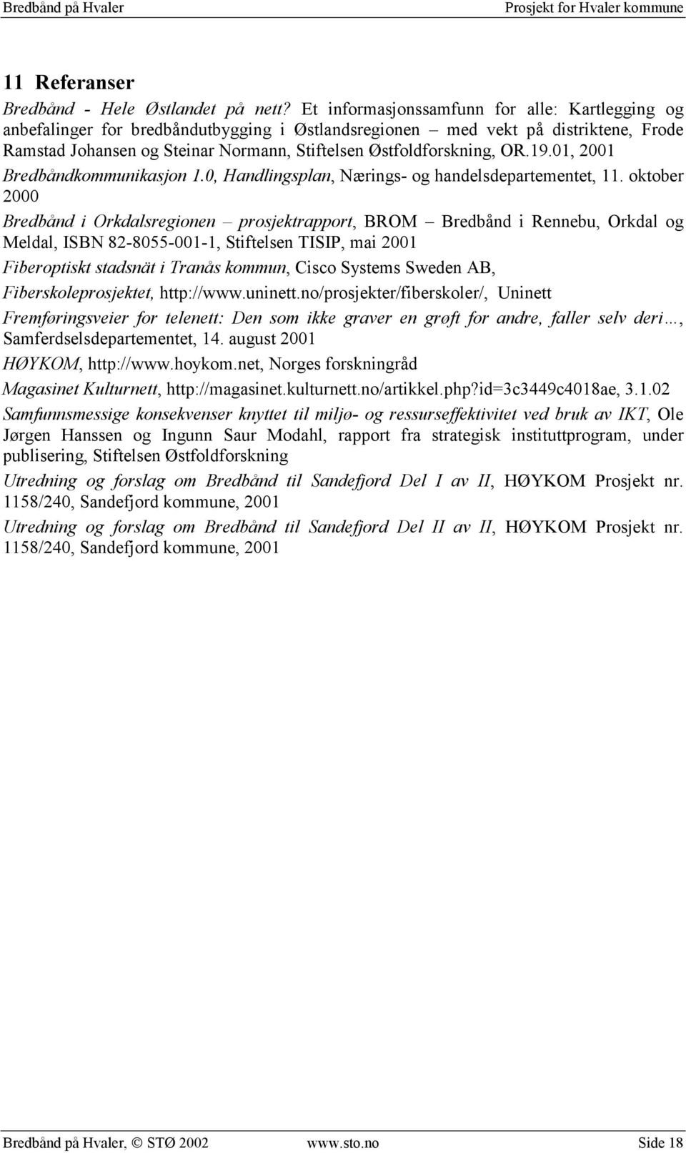 OR.19.01, 2001 Bredbåndkommunikasjon 1.0, Handlingsplan, Nærings- og handelsdepartementet, 11.