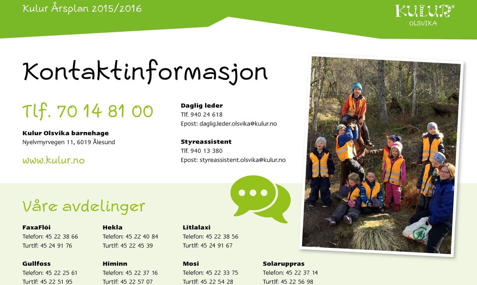 no Styreassistent Tlf. 940 13 380 Epost: styreassistent.olsvika@kulur.