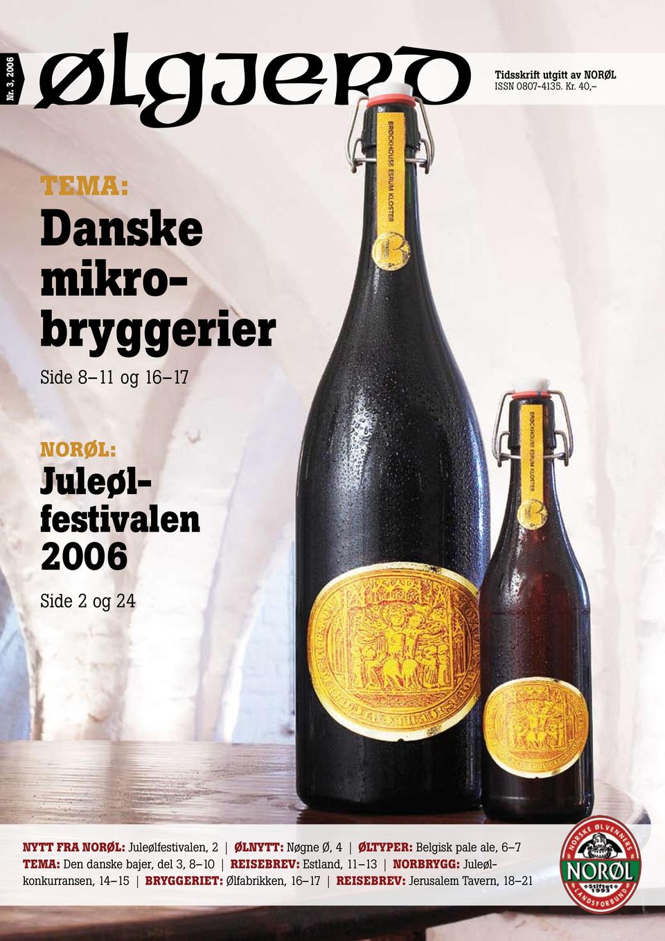 FRA NORØL: Juleølfestivalen, 2 ØLNYTT: Nøgne Ø, 4 ØLTYPER: Belgisk pale ale, 6 7 TEMA: Den danske