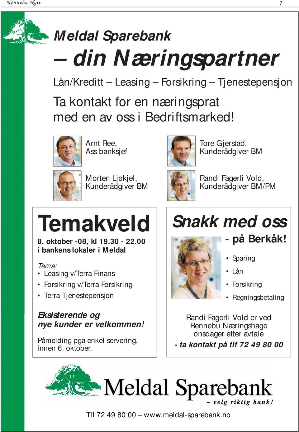 00 i bankens lokaler i Meldal Tema: Leasing v/terra Finans Forsikring v/terra Forsikring Terra Tjenestepensjon Eksisterende og nye kunder er velkommen!