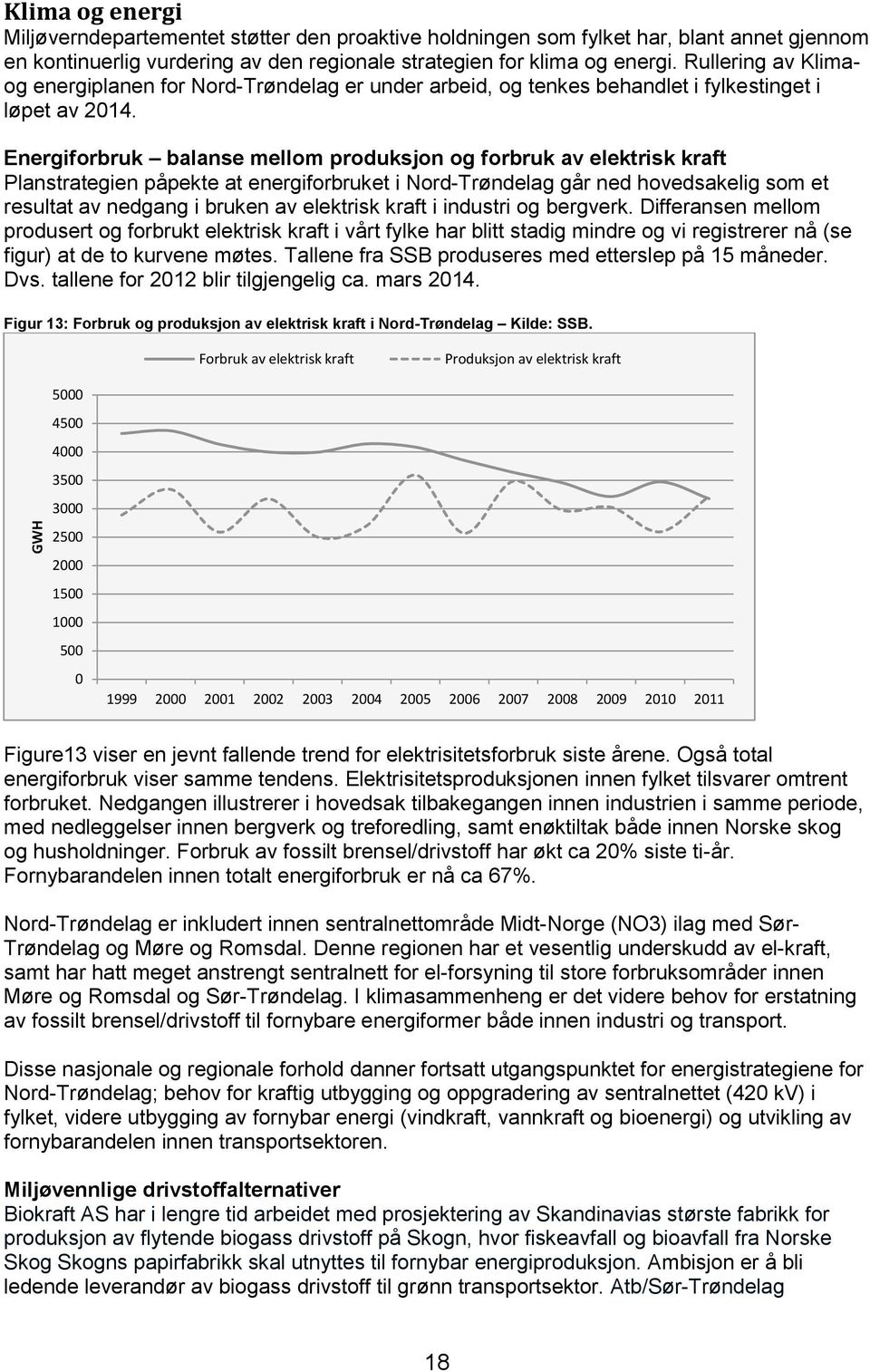Energiforbruk balanse mellom produksjon og forbruk av elektrisk kraft Planstrategien påpekte at energiforbruket i Nord-Trøndelag går ned hovedsakelig som et resultat av nedgang i bruken av elektrisk