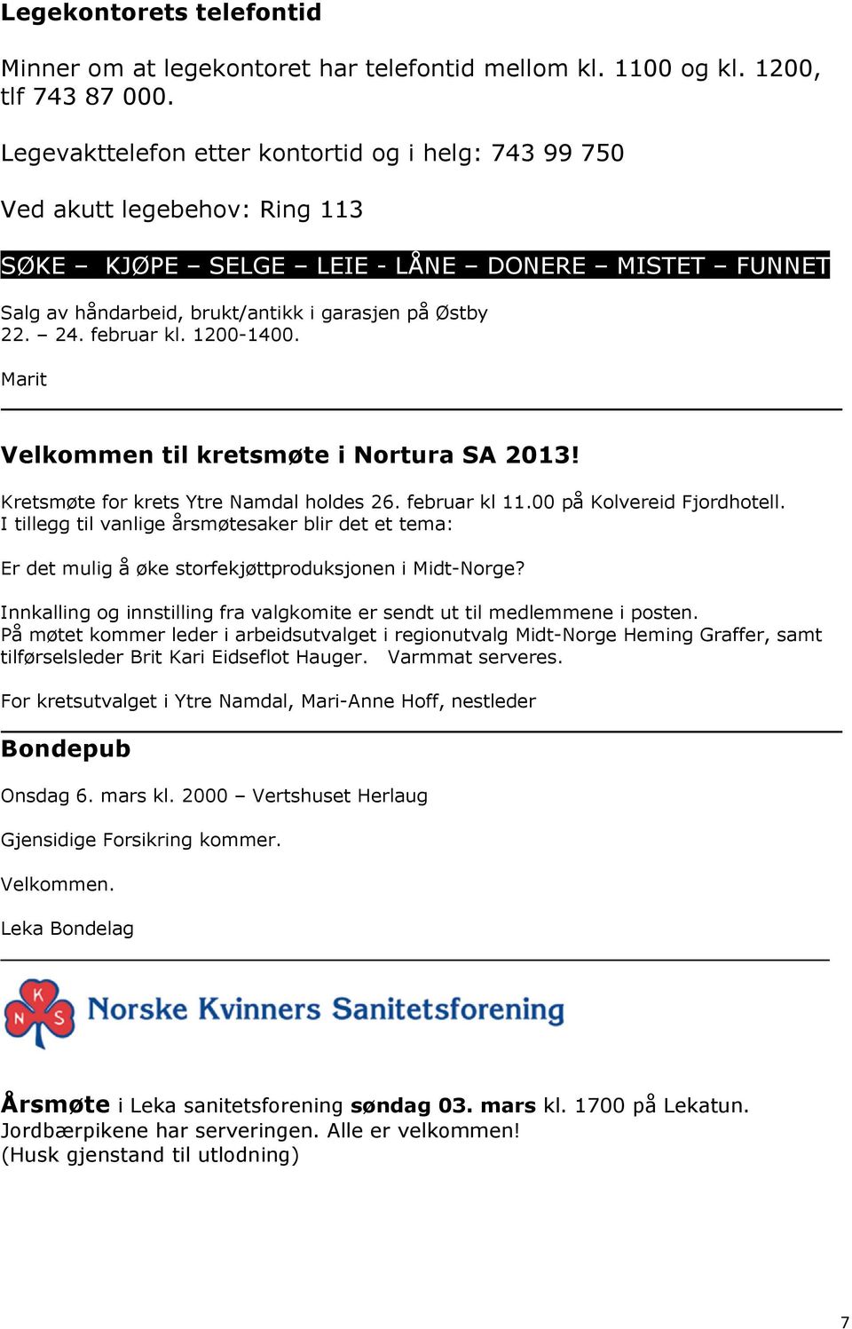 februar kl. 1200-1400. Marit Velkommen til kretsmøte i Nortura SA 2013! Kretsmøte for krets Ytre Namdal holdes 26. februar kl 11.00 på Kolvereid Fjordhotell.