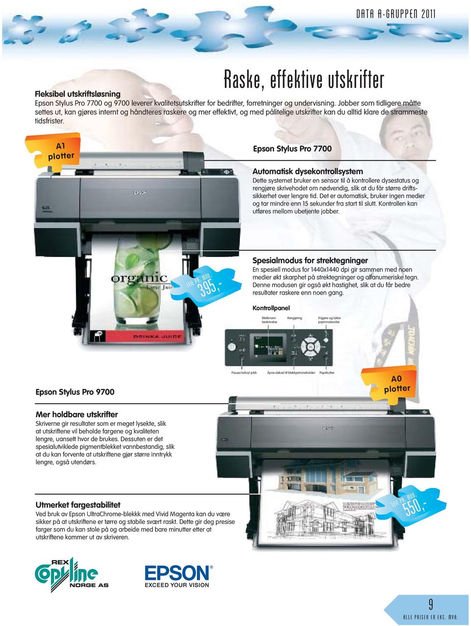 A1 plotter Epson Stylus Pro 7700 Automatisk dysekontrollsystem Dette systemet bruker en sensor til å kontrollere dysestatus og rengjøre skrivehodet om nødvendig, slik at du får større drifts -