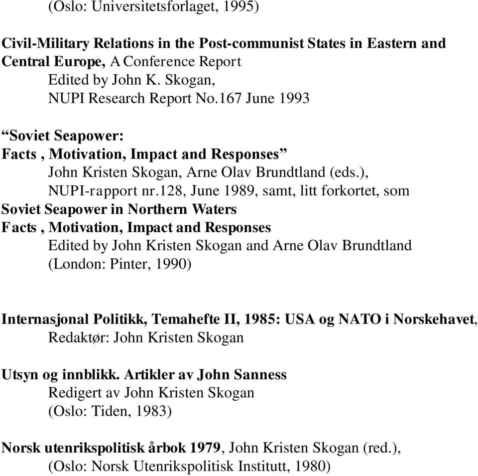 128, June 1989, samt, litt forkortet, som Soviet Seapower in Northern Waters Facts, Motivation, Impact and Responses Edited by John Kristen Skogan and Arne Olav Brundtland (London: Pinter, 1990)