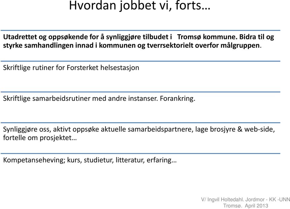 Skriftlige rutiner for Forsterket helsestasjon Skriftlige samarbeidsrutiner med andre instanser. Forankring.