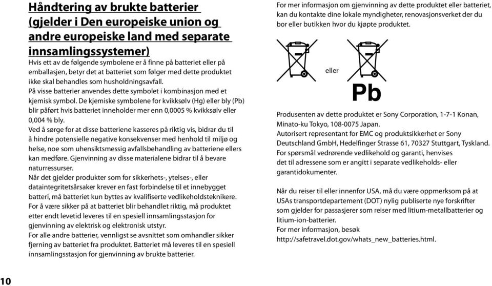 De kjemiske symbolene for kvikksølv (Hg) eller bly (Pb) blir påført hvis batteriet inneholder mer enn 0,0005 % kvikksølv eller 0,004 % bly.
