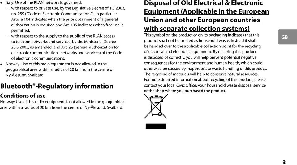 105 indicates when free use is permitted; with respect to the supply to the public of the RLAN access to telecom networks and services, by the Ministerial Decree 28.5.2003, as amended, and Art.