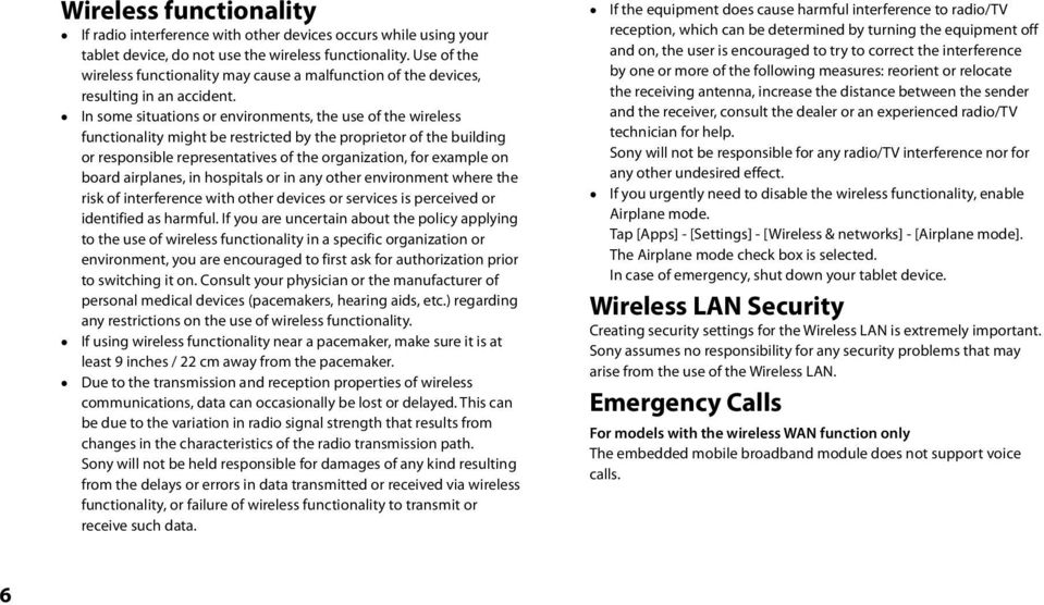 In some situations or environments, the use of the wireless functionality might be restricted by the proprietor of the building or responsible representatives of the organization, for example on