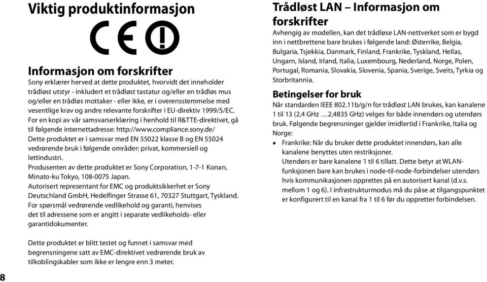 For en kopi av vår samsvarserklæring i henhold til R&TTE-direktivet, gå til følgende internettadresse: http://www.compliance.sony.