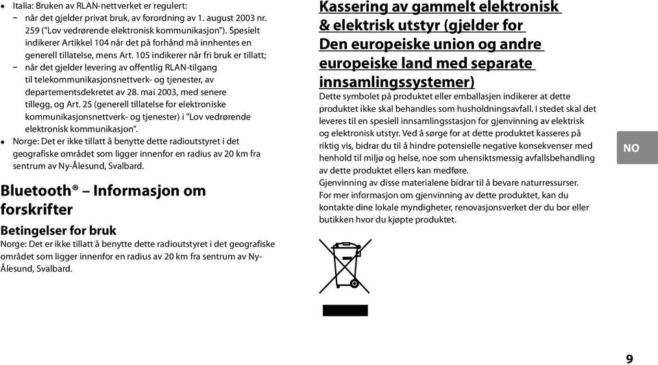 105 indikerer når fri bruk er tillatt; når det gjelder levering av offentlig RLAN-tilgang til telekommunikasjonsnettverk- og tjenester, av departementsdekretet av 28.