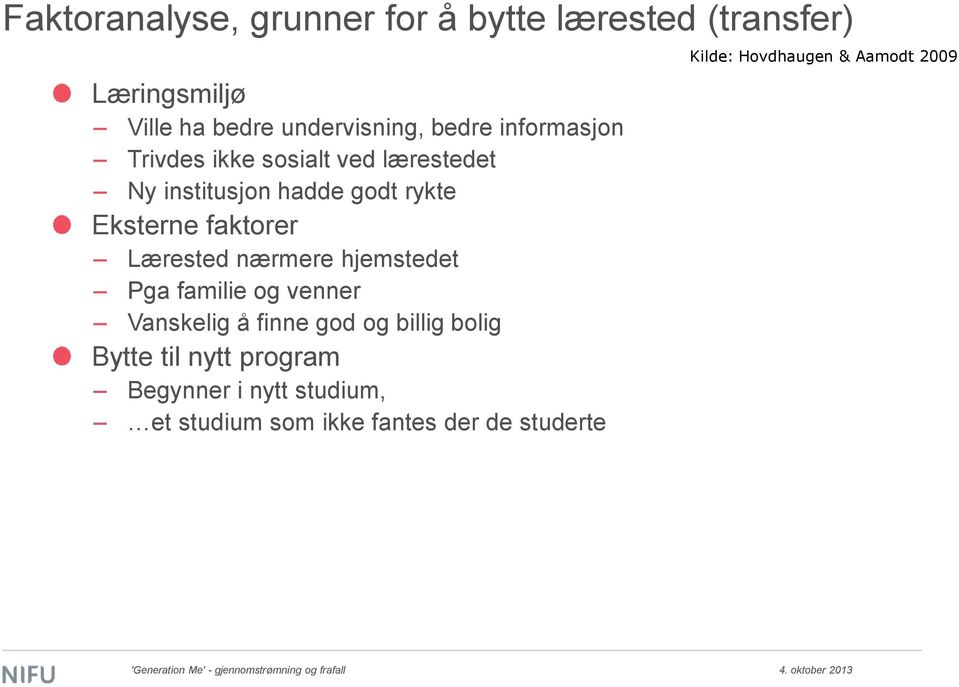 Lærested nærmere hjemstedet Pga familie og venner Vanskelig å finne god og billig bolig Bytte til nytt