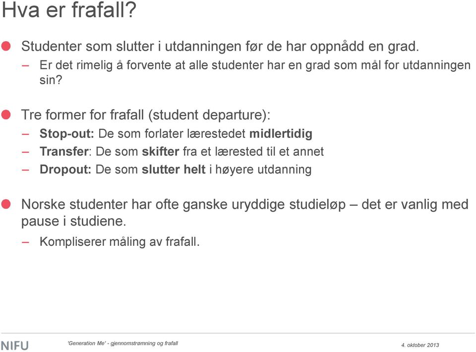 Tre former for frafall (student departure): Stop-out: De som forlater lærestedet midlertidig Transfer: De som skifter