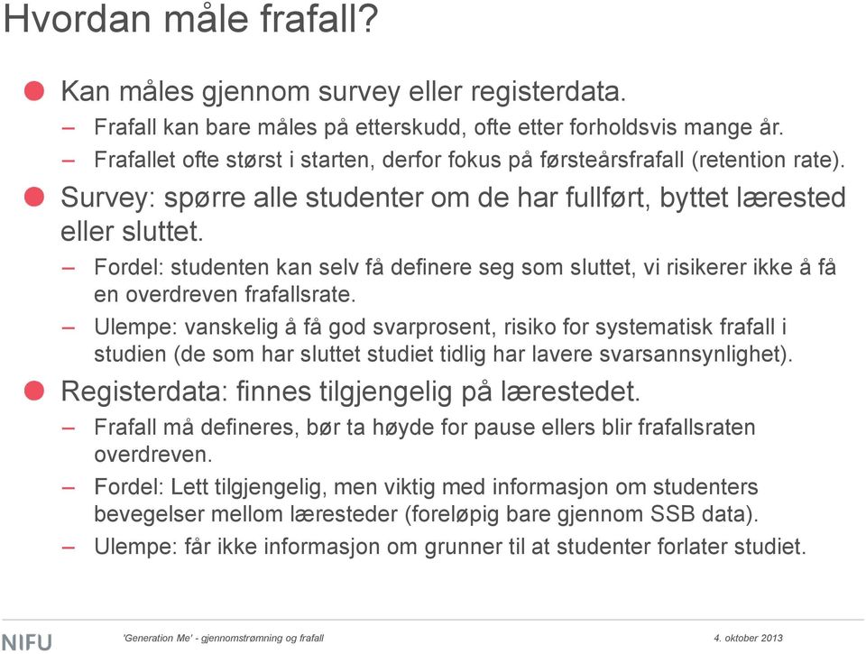 Fordel: studenten kan selv få definere seg som sluttet, vi risikerer ikke å få en overdreven frafallsrate.