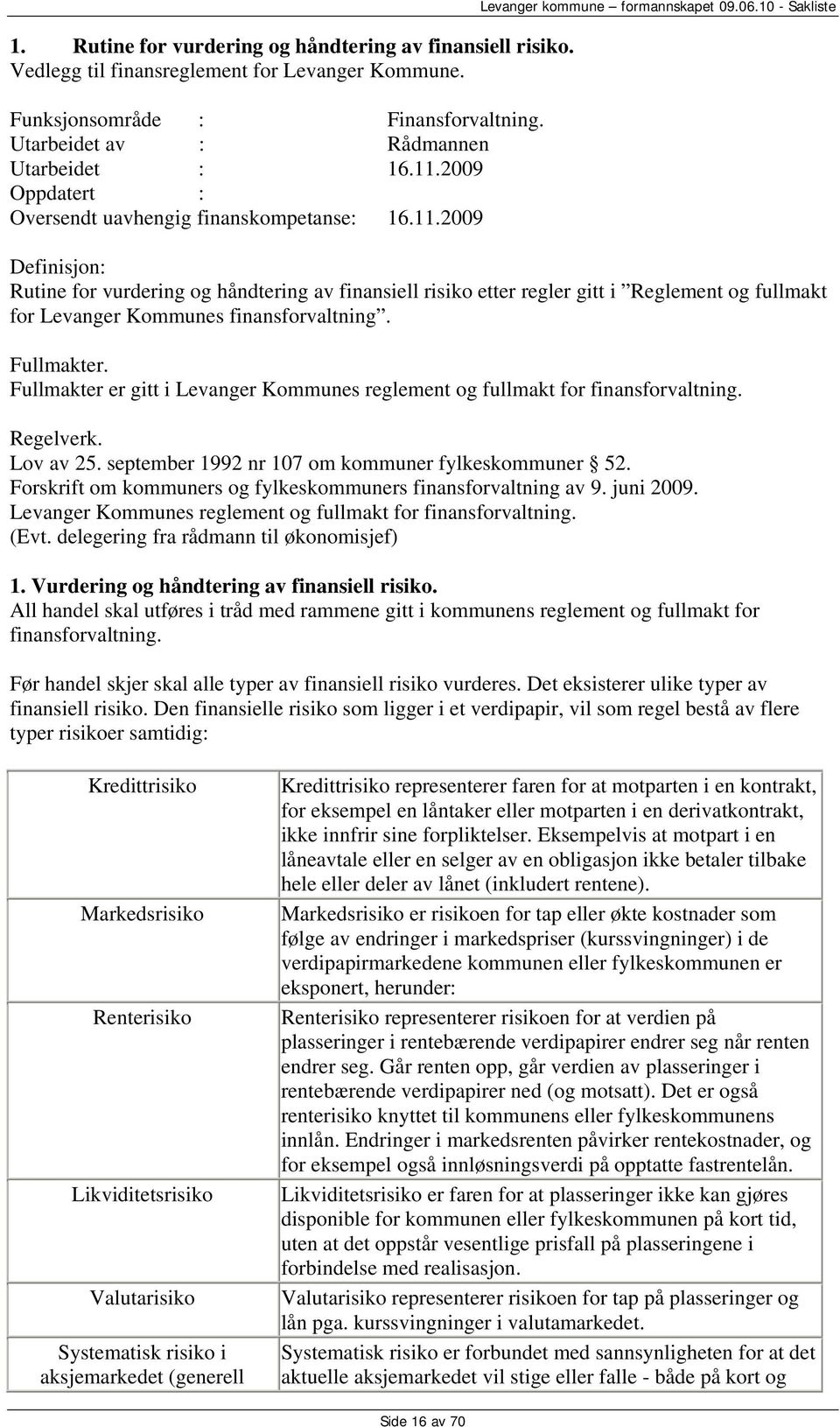 10 - Sakliste Definisjon: Rutine for vurdering og håndtering av finansiell risiko etter regler gitt i Reglement og fullmakt for Levanger Kommunes finansforvaltning. Fullmakter.