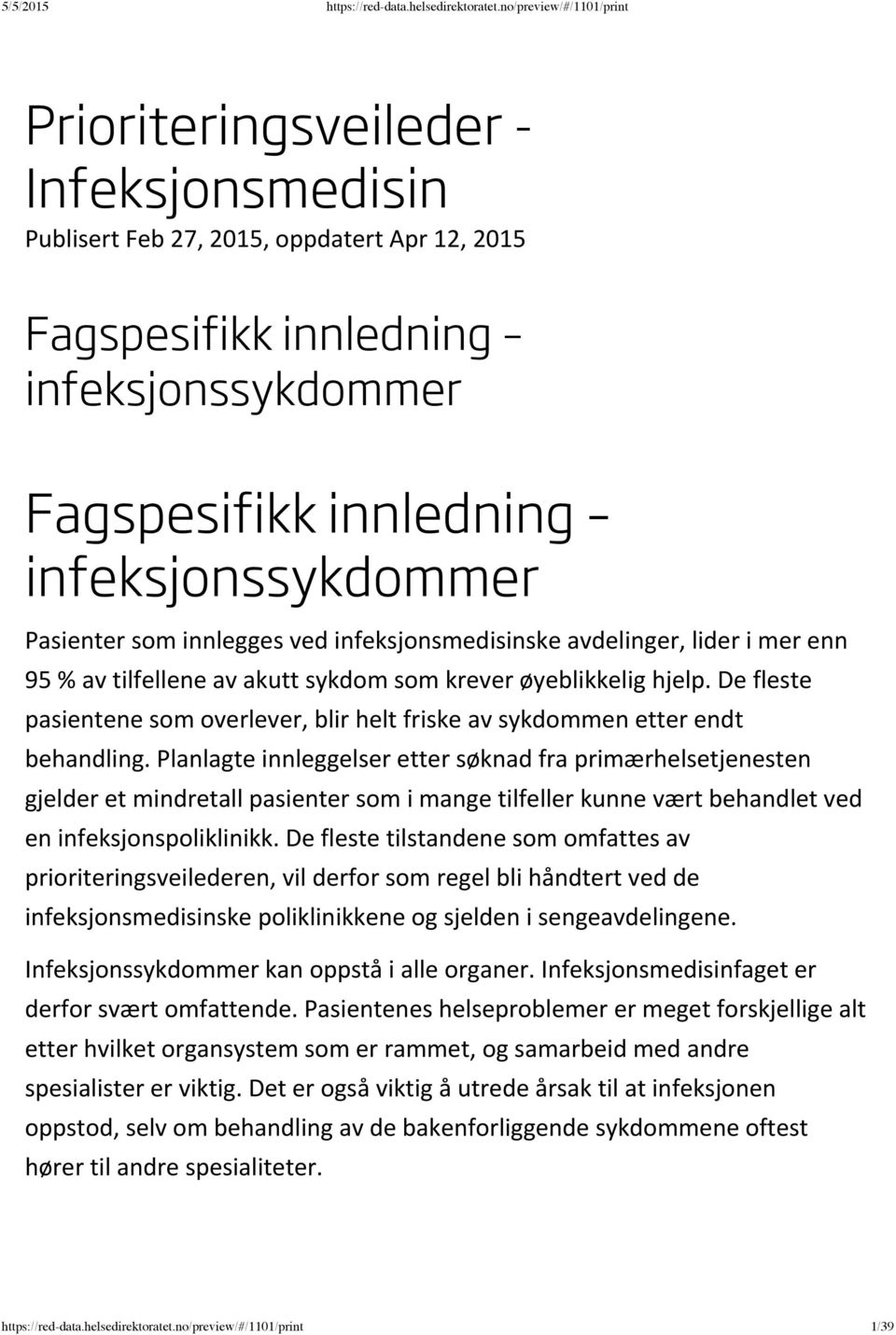 De fleste pasientene som overlever, blir helt friske av sykdommen etter endt behandling.