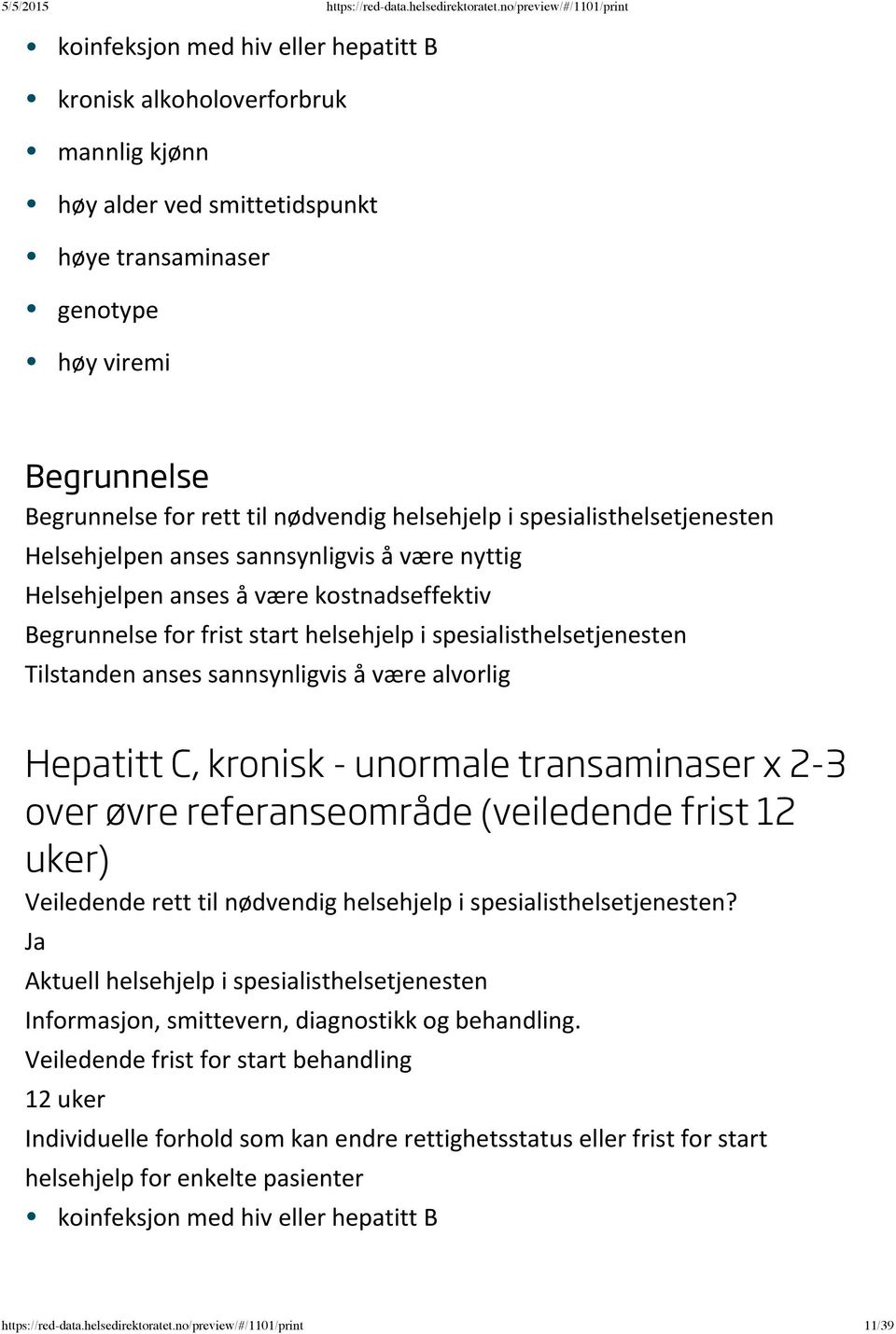 Tilstanden anses sannsynligvis å være alvorlig Hepatitt C, kronisk - unormale transaminaser x 2-3 over øvre referanseområde (veiledende frist 12 uker)