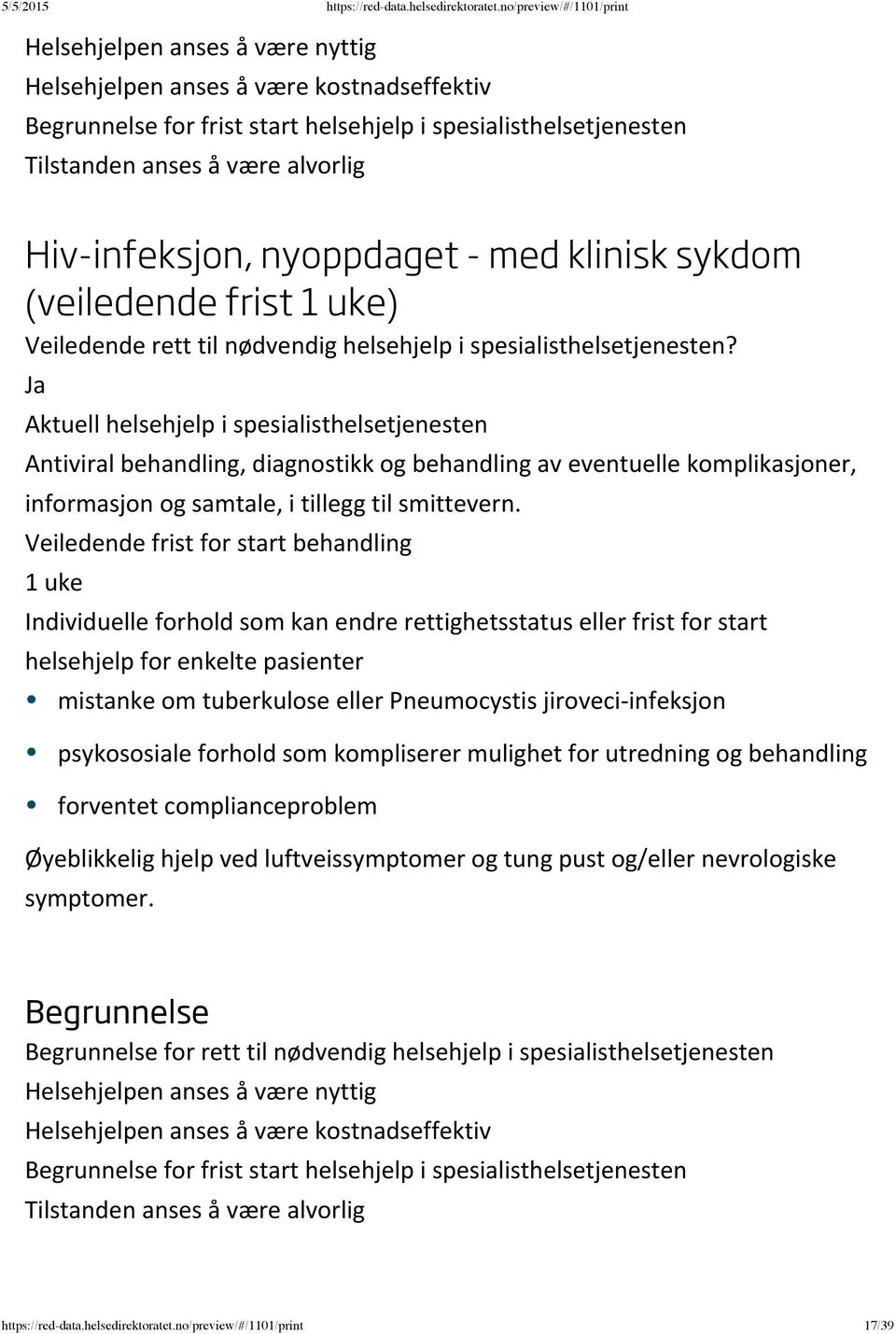 1 uke mistanke om tuberkulose eller Pneumocystis jiroveci infeksjon psykososiale forhold som kompliserer mulighet for utredning og behandling forventet complianceproblem