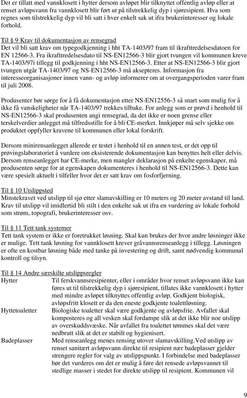 Til 9 Krav til dokumentasjon av rensegrad Det vil bli satt krav om typegodkjenning i hht TA-1403/97 fram til ikrafttredelsesdatoen for EN 12566-3.