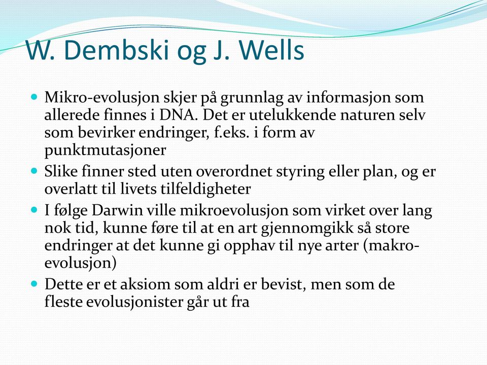 i form av punktmutasjoner Slike finner sted uten overordnet styring eller plan, og er overlatt til livets tilfeldigheter I følge Darwin