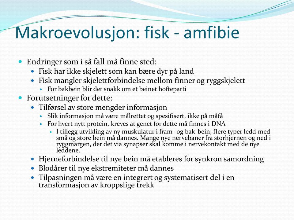 genet for dette må finnes i DNA I tillegg utvikling av ny muskulatur i fram- og bak-bein; flere typer ledd med små og store bein må dannes.