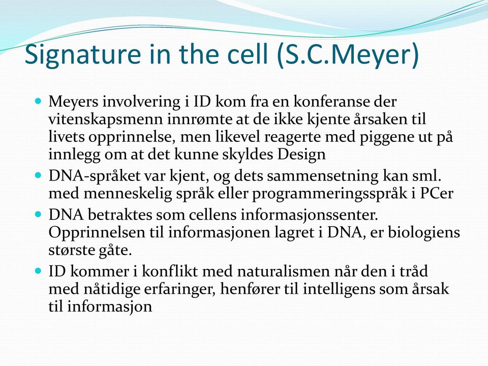 reagerte med piggene ut på innlegg om at det kunne skyldes Design DNA-språket var kjent, og dets sammensetning kan sml.