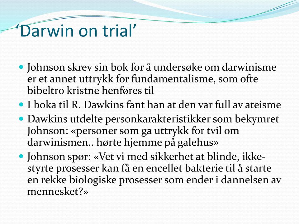 Dawkins fant han at den var full av ateisme Dawkins utdelte personkarakteristikker som bekymret Johnson: «personer som ga uttrykk