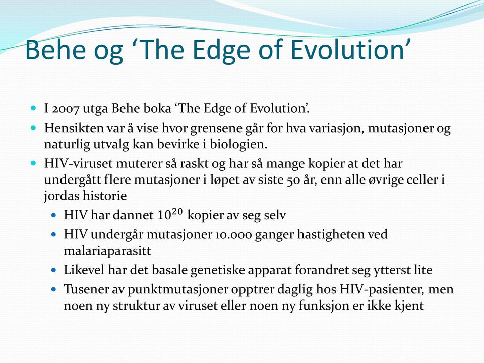 HIV-viruset muterer så raskt og har så mange kopier at det har undergått flere mutasjoner i løpet av siste 50 år, enn alle øvrige celler i jordas historie HIV har