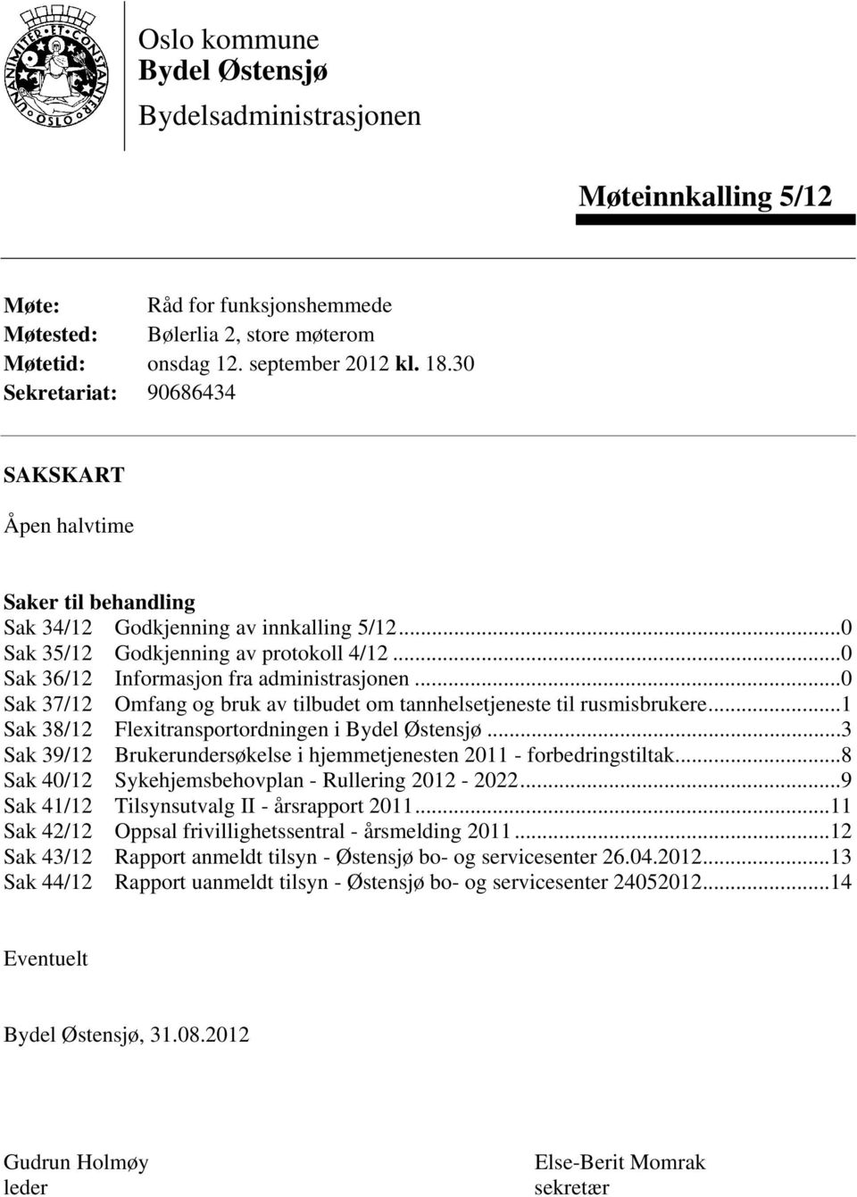 ..0 Sak 37/12 Omfang og bruk av tilbudet om tannhelsetjeneste til rusmisbrukere...1 Sak 38/12 Flexitransportordningen i Bydel Østensjø.