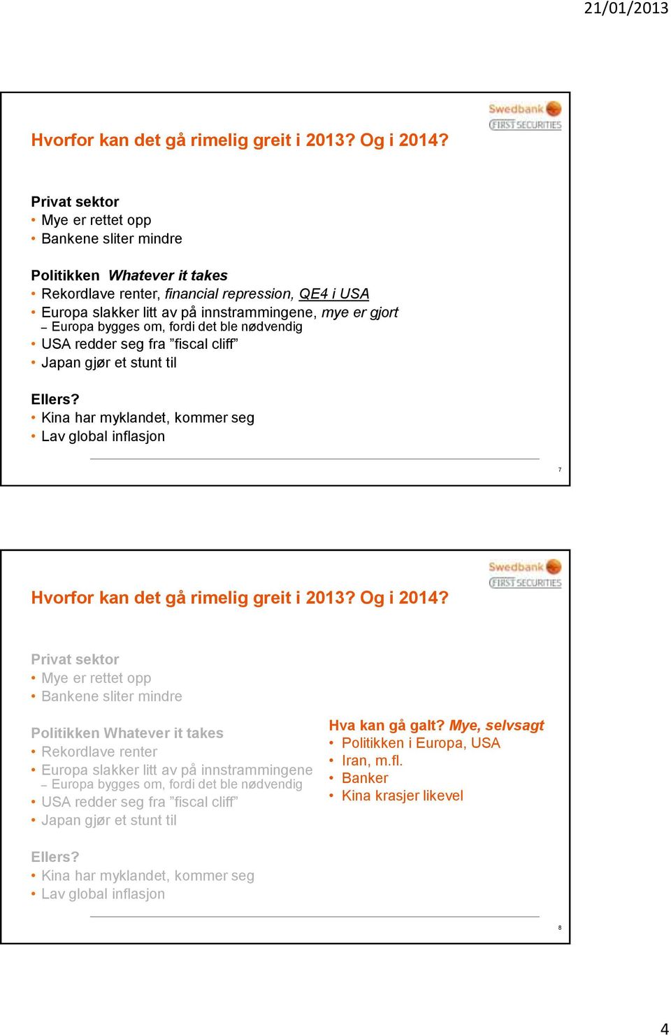 bygges om, fordi det ble nødvendig USA redder seg fra fiscal cliff Japan gjør et stunt til Ellers?