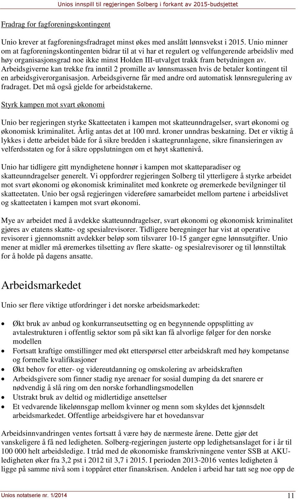 Arbeidsgiverne kan trekke fra inntil 2 promille av lønnsmassen hvis de betaler kontingent til en arbeidsgiverorganisasjon. Arbeidsgiverne får med andre ord automatisk lønnsregulering av fradraget.