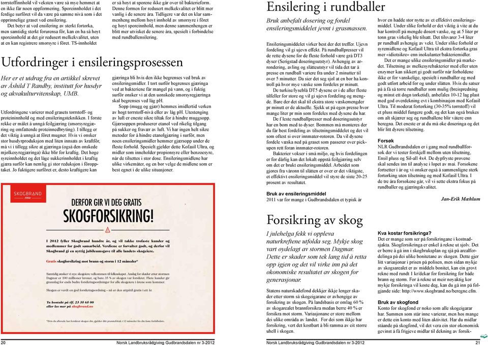 TS-innholdet Utfordringer i ensileringsprosessen Her er et utdrag fra en artikkel skrevet av Åshild T Randby, institutt for husdyr og akvakulturvitenskap, UMB.