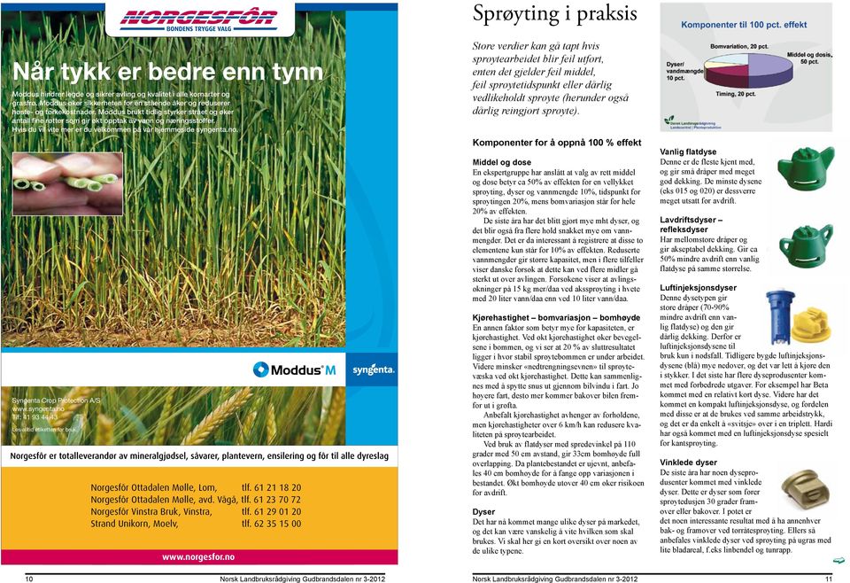 Syngenta Crop Protection A/S www.syngenta.no Tlf: 41 93 44 43 Les alltid etiketten før bruk. 14587_Syngenta_Moddus_annonce_NO_188x193.indd 1 29/02/12 10.35 Norgesfôr Ottadalen Mølle, Lom, tlf.