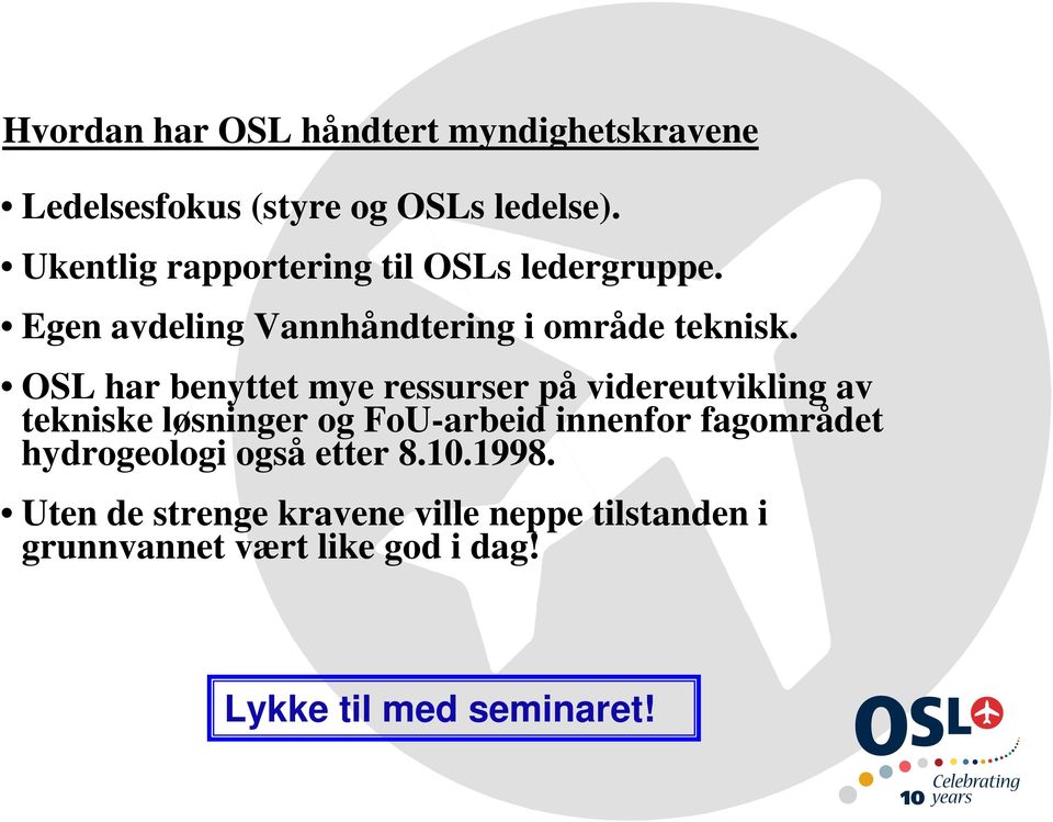 OSL har benyttet mye ressurser på videreutvikling av tekniske løsninger og FoU-arbeid innenfor