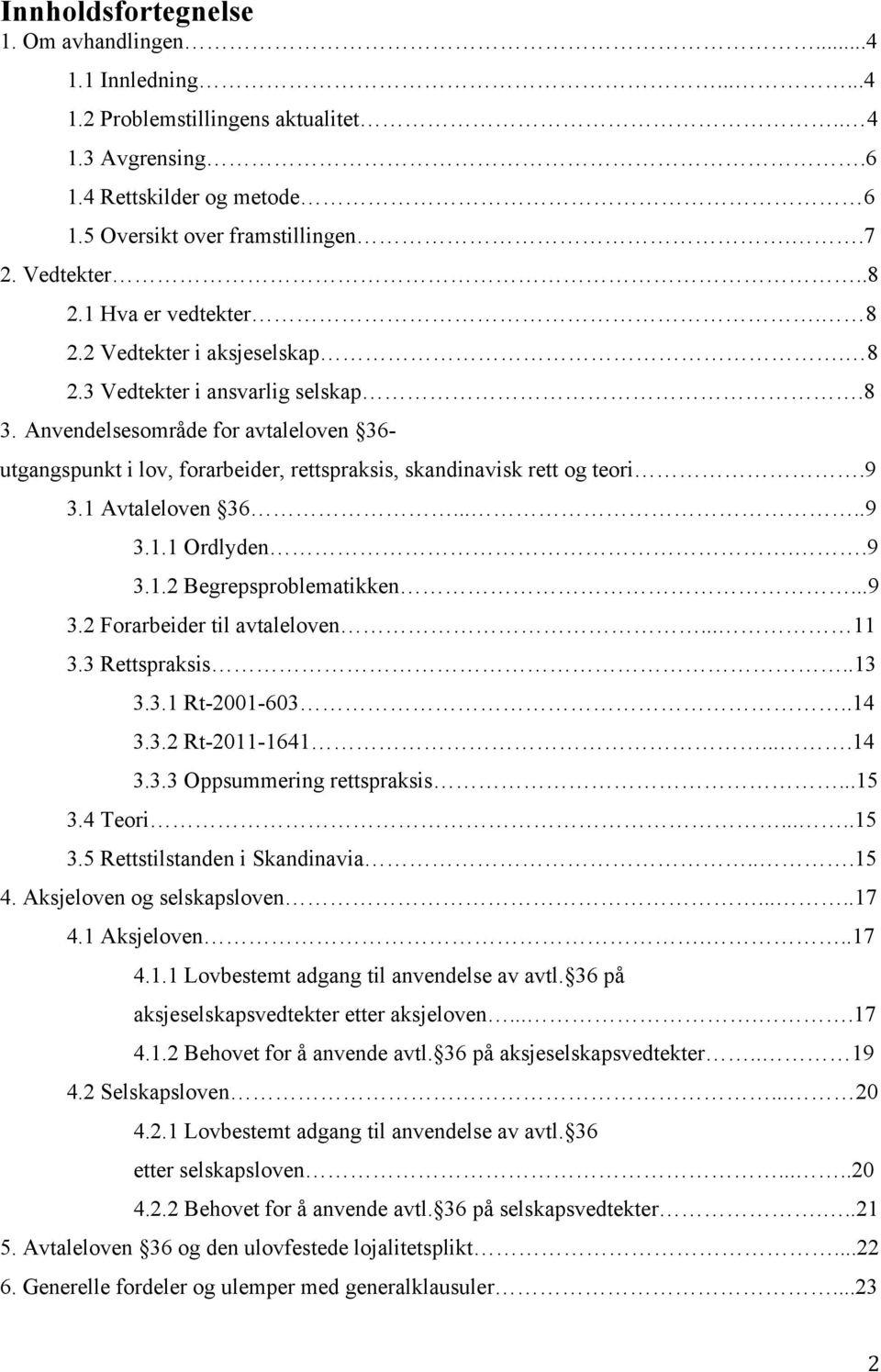 Anvendelsesområde for avtaleloven 36- utgangspunkt i lov, forarbeider, rettspraksis, skandinavisk rett og teori.9 3.1 Avtaleloven 36.....9 3.1.1 Ordlyden..9 3.1.2 Begrepsproblematikken...9 3.2 Forarbeider til avtaleloven.