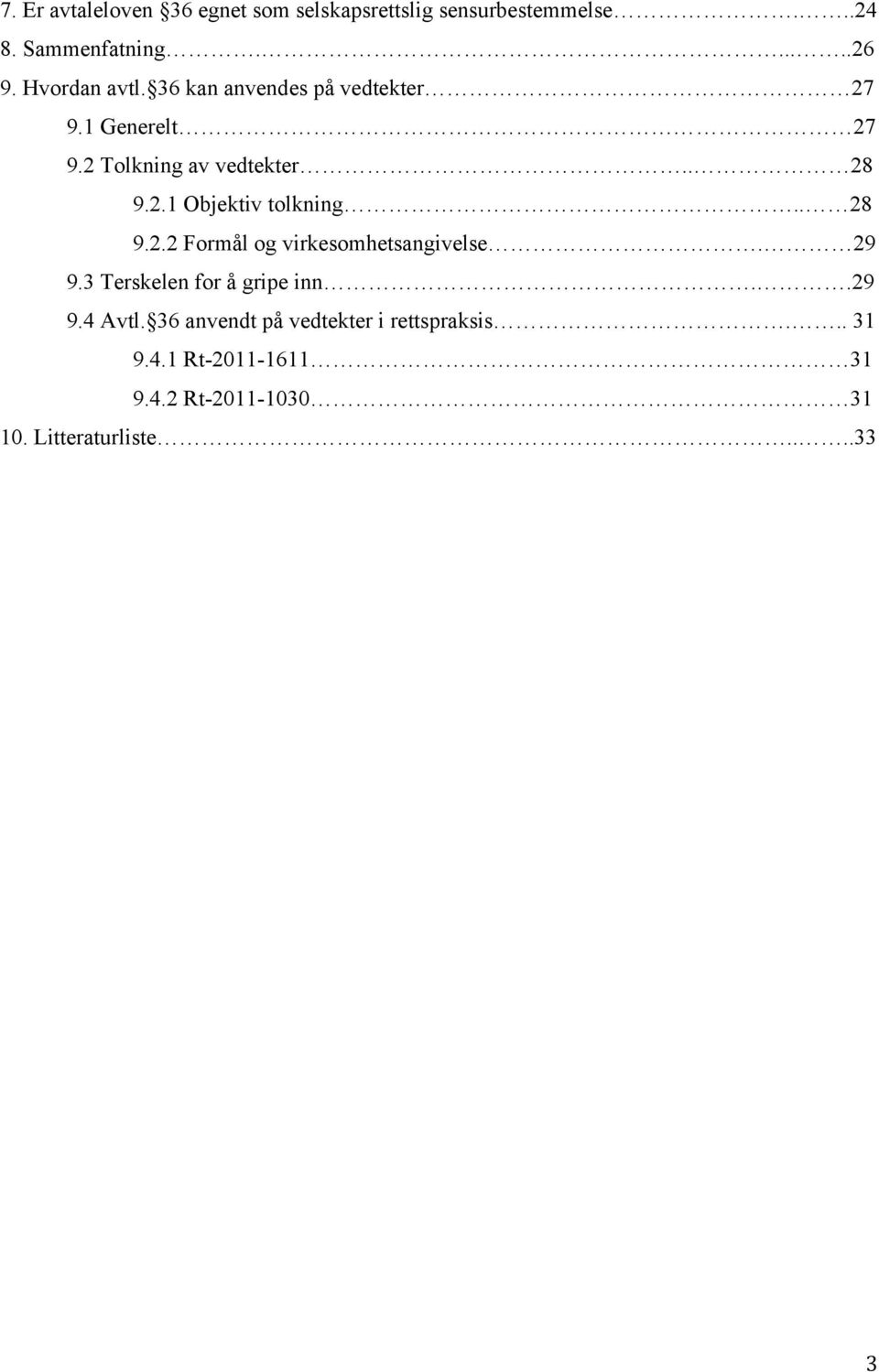 . 28 9.2.2 Formål og virkesomhetsangivelse. 29 9.3 Terskelen for å gripe inn..29 9.4 Avtl.