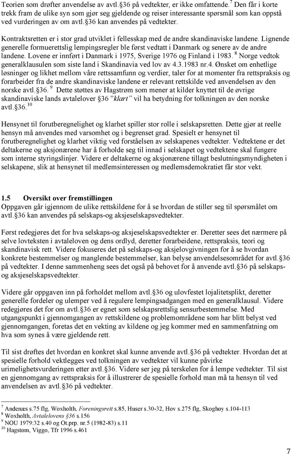 Kontraktsretten er i stor grad utviklet i fellesskap med de andre skandinaviske landene. Lignende generelle formuerettslig lempingsregler ble først vedtatt i Danmark og senere av de andre landene.