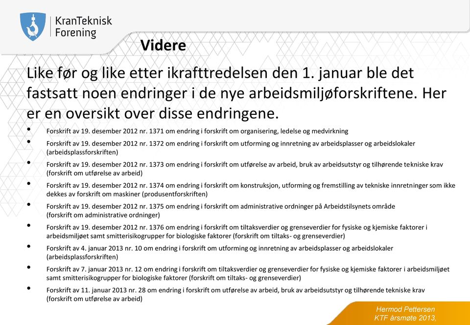 1372 om endring i forskrift om utforming og innretning av arbeidsplasser og arbeidslokaler (arbeidsplassforskriften) Forskrift av 19. desember 2012 nr.