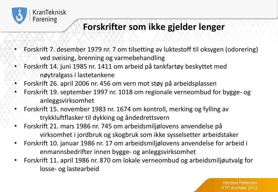 1018 om regionale verneombud for bygge- og anleggsvirksomhet Forskrift 15. november 1983 nr. 1674 om kontroll, merking og fylling av trykkluftflasker til dykking og åndedrettsvern Forskrift 21.