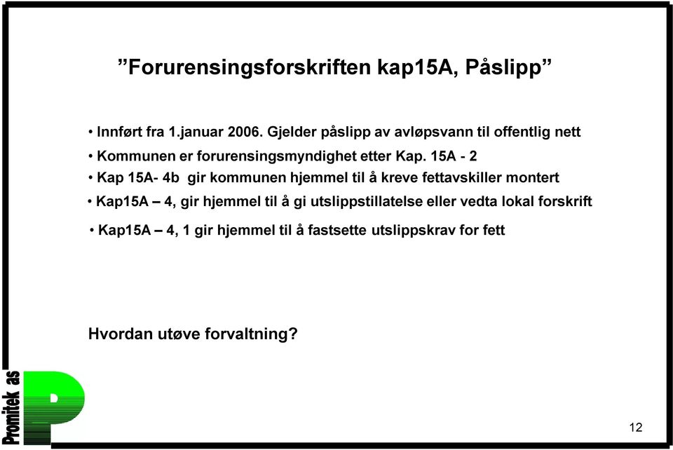 15A - 2 Kap 15A- 4b gir kommunen hjemmel til å kreve fettavskiller montert Kap15A 4, gir hjemmel til