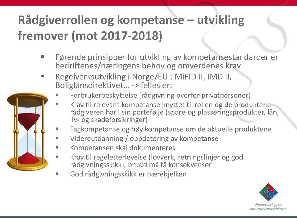 rollen og de produktene rådgiveren har i sin portefølje (spare-og plasseringsprodukter, lån, liv- og skadeforsikringer) Fagkompetanse og høy kompetanse om de aktuelle produktene