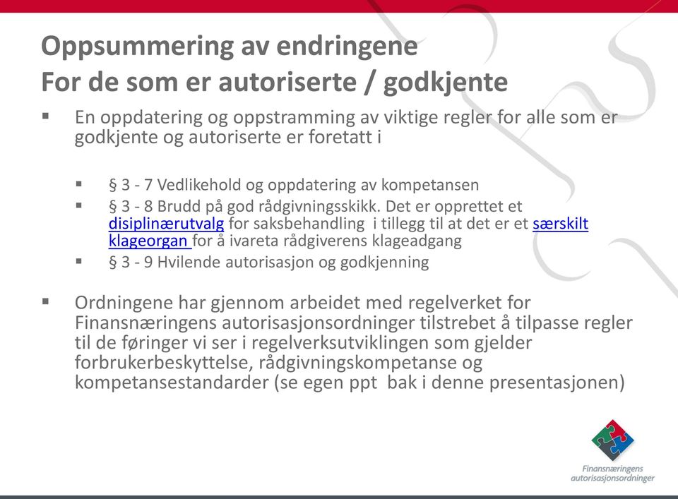 Det er opprettet et disiplinærutvalg for saksbehandling i tillegg til at det er et særskilt klageorgan for å ivareta rådgiverens klageadgang 3-9 Hvilende autorisasjon og