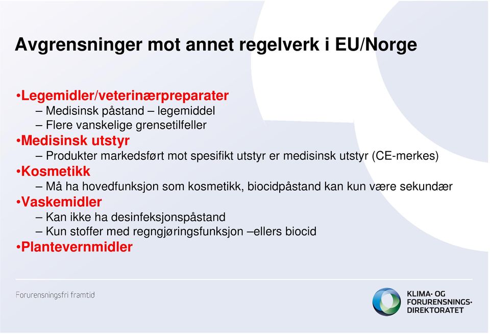 utstyr (CE-merkes) Kosmetikk Må ha hovedfunksjon som kosmetikk, biocidpåstand kan kun være sekundær