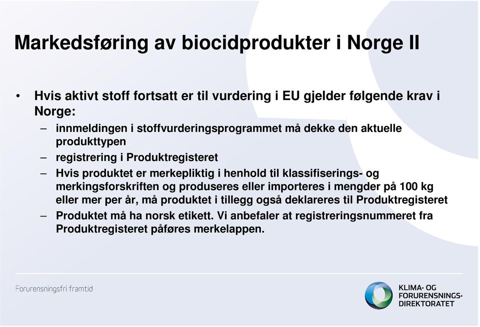 klassifiserings- og merkingsforskriften og produseres eller importeres i mengder på 100 kg eller mer per år, må produktet i tillegg også