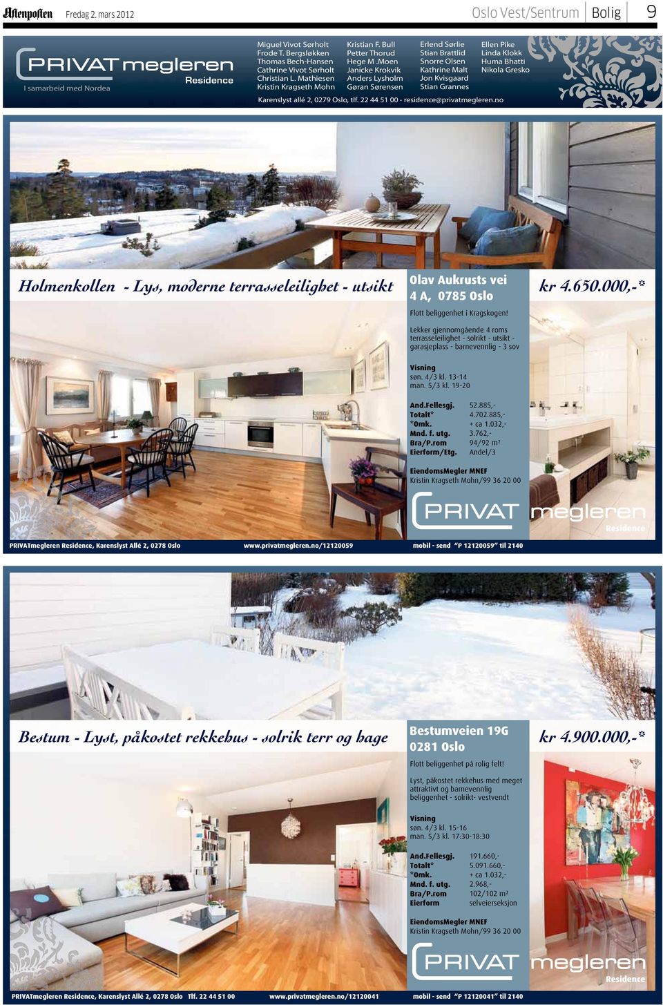 22 44 51 00 - residence@privatmegleren.no Ellen Pike Linda Klokk Huma Bhatti Nikola Gresko Olav Aukrusts vei 4 A, 0785 Oslo Holmenkollen - Lys, moderne terrasseleilighet - utsikt kr 4.650.