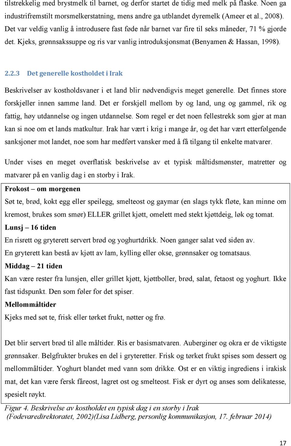 2.3 Det generelle kostholdet i Irak Beskrivelser av kostholdsvaner i et land blir nødvendigvis meget generelle. Det finnes store forskjeller innen samme land.