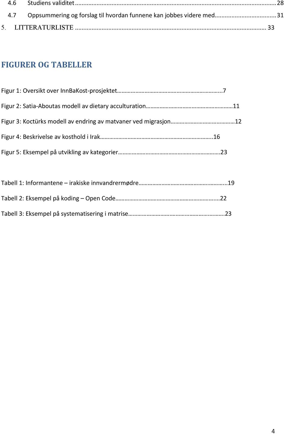 ..7 Figur 2: Satia-Aboutas modell av dietary acculturation 11 Figur 3: Koctürks modell av endring av matvaner ved migrasjon 12 Figur 4: