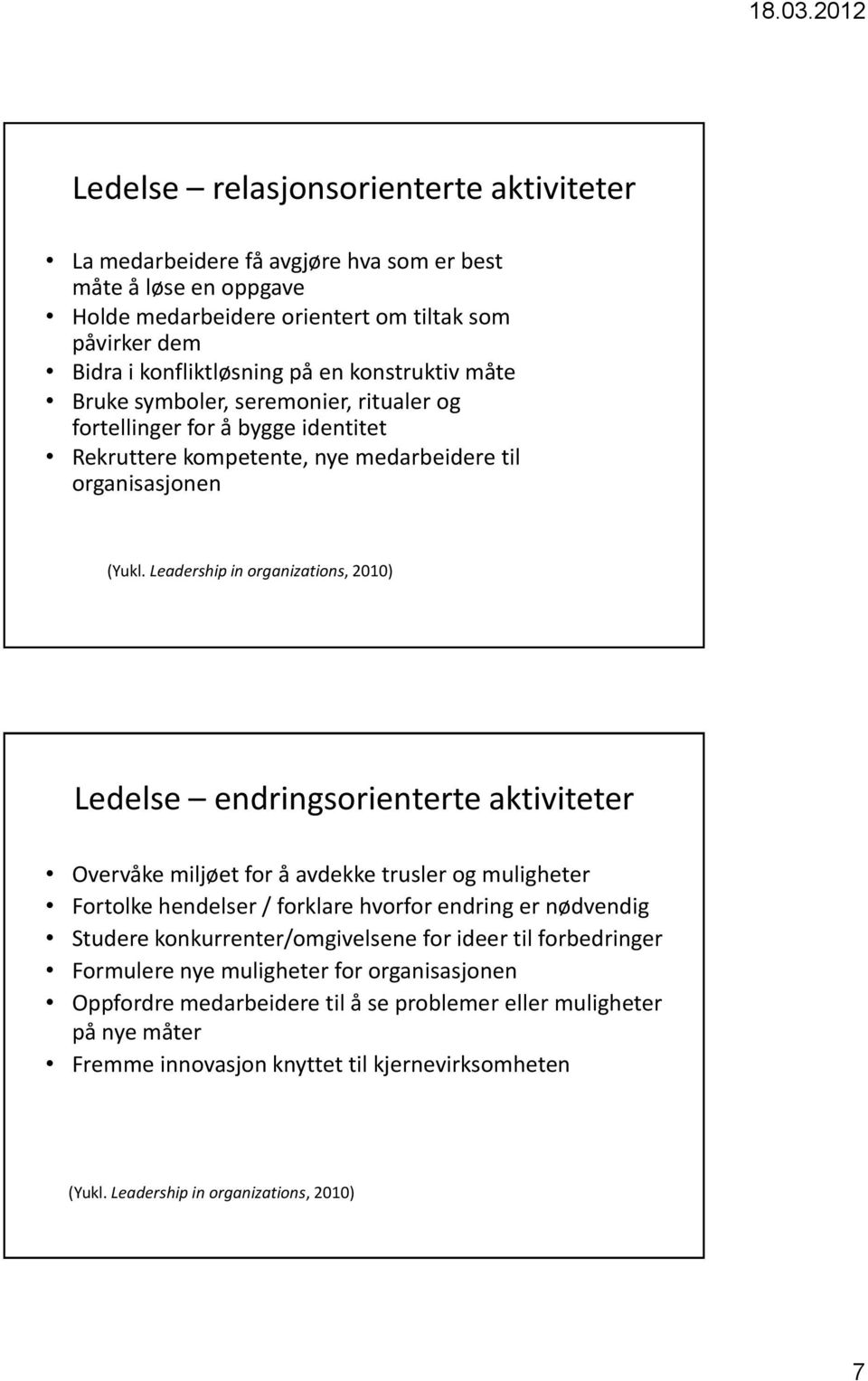 Leadership in organizations, 2010) Ledelse endringsorienterte aktiviteter Overvåke miljøet for å avdekke trusler og muligheter Fortolke hendelser / forklare hvorfor endring er nødvendig Studere